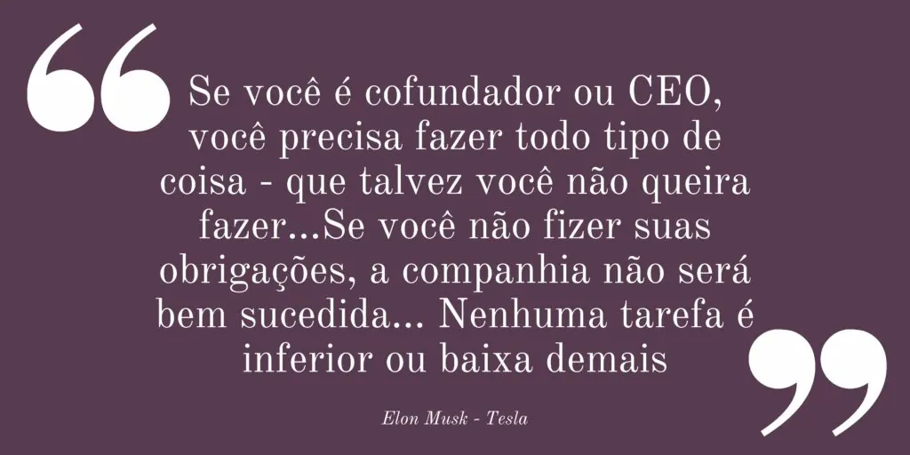 Citação de Elon Musk sobre a importância de fazer todas as tarefas como CEO.